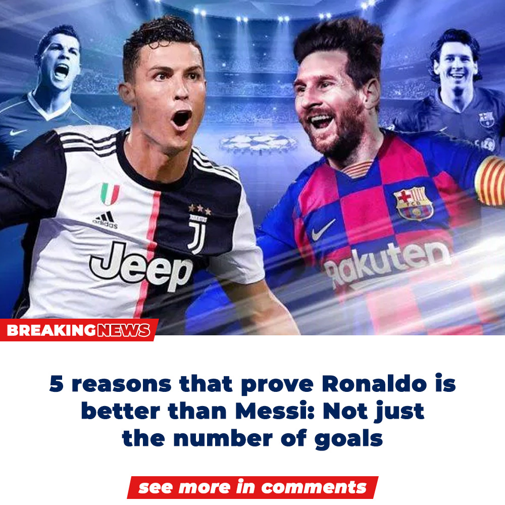 5 Reasons That Prove Ronaldo Is Better Than Messi Not Just The Number Of Goals Infameo